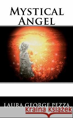 Mystical Angel Laura George Pezza David K. Petersen Julie Lindemann 9781456384487 Createspace - książka