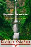 Mystical Ascension: The Super-Conscious Mind Volume 3 Tevin C. R. Dube 9789769682313 Tevin Curtis Ryan Dube