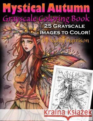Mystical Autumn Grayscale Coloring Book: Witches, Fairies and More! Molly Harrison 9781976054167 Createspace Independent Publishing Platform - książka