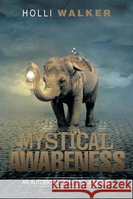 Mystical Awareness: An Autobiography and Journal Holli Walker 9781499038828 Xlibris Corporation - książka