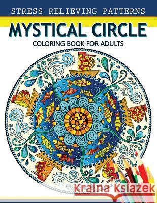 Mystical Circle Coloring Books for Adults: A Mandala Coloring Book Amazing Flower and Doodle Pattermns Design Alex Summer                              Mandala Coloring Book 9781544231082 Createspace Independent Publishing Platform - książka