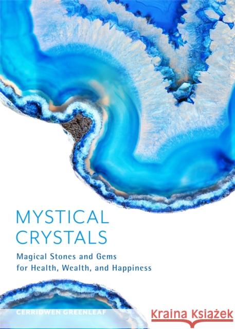 Mystical Crystals: Magical Stones and Gems for Health, Wealth, and Happiness (Crystal Healing, Healing Spells, Stone Healing, Reduce Stre Greenleaf, Cerridwen 9781642500950 Mango - książka