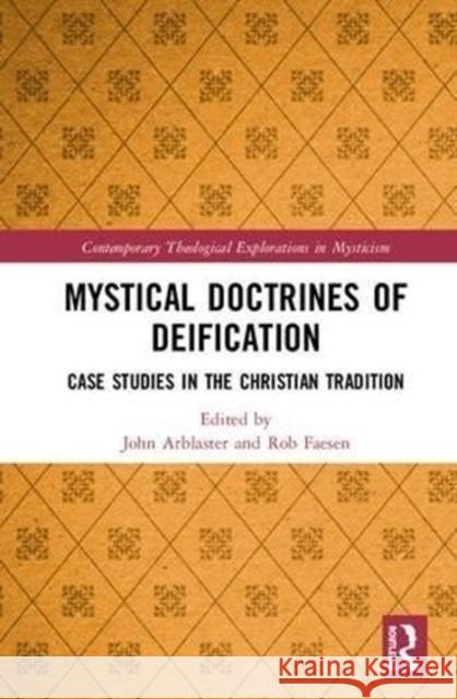 Mystical Doctrines of Deification: Case Studies in the Christian Tradition John Arblaster Rob Faesen 9780815393245 Routledge - książka