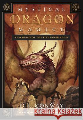 Mystical Dragon Magick: Teachings of the Five Inner Rings D. J. Conway 9780738710990 Llewellyn Publications - książka