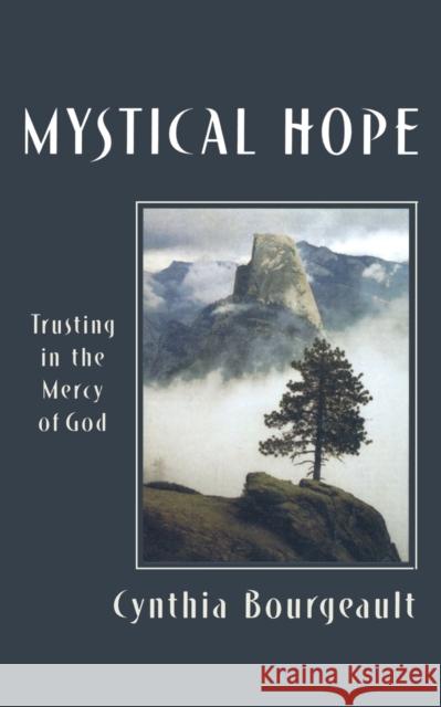 Mystical Hope: Trusting in the Mercy of God Bourgeault, Cynthia 9781561011933 Cloister Books - książka