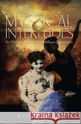 Mystical Interludes: An Ordinary Person's Extraordinary Experiences Emily Rodavich 9780997547009 Citrine Publishing - książka