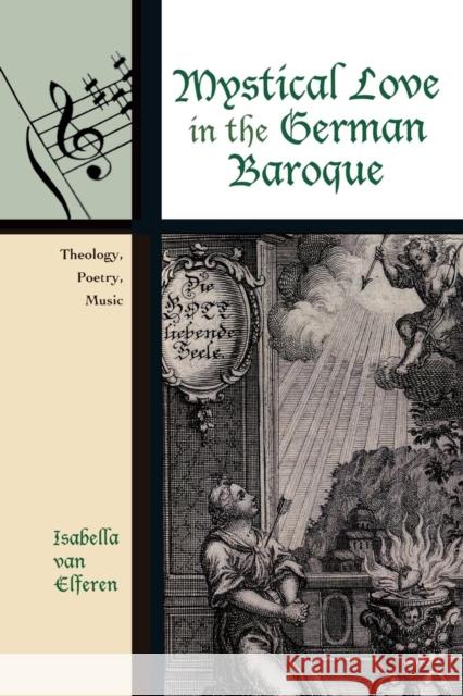 Mystical Love in the German Baroque: Theology, Poetry, Music Van Elferen, Isabella 9780810861367 Scarecrow Press - książka