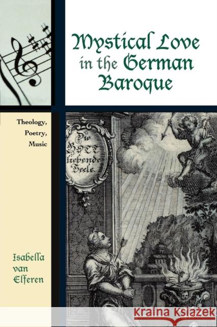 Mystical Love in the German Baroque: Theology, Poetry, Music Van Elferen, Isabella 9780810862203 Scarecrow Press - książka