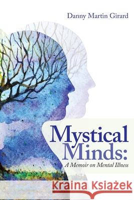 Mystical Minds: a Memoir on Mental Illness Danny Martin Girard 9781982261658 Balboa Press - książka