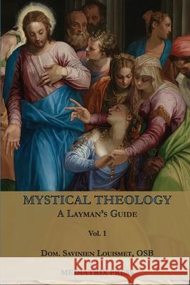 Mystical Theology: A Layman's Guide; vol. 1 Dom Savinien Louismet 9781957066226 Mediatrix Press - książka