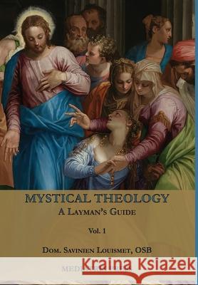 Mystical Theology: A Layman's Guide; vol. 1 Dom Savinien Louismet 9781957066233 Mediatrix Press - książka