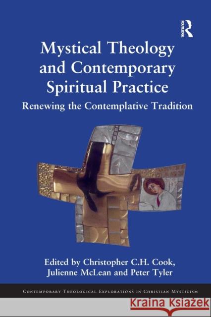 Mystical Theology and Contemporary Spiritual Practice: Renewing the Contemplative Tradition Christopher C. H. Cook Julienne McLean Peter Tyler 9780367881689 Routledge - książka