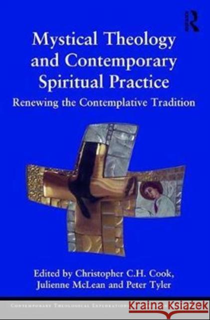 Mystical Theology and Contemporary Spiritual Practice: Renewing the Contemplative Tradition Christopher C. H. Cook Julienne McLean 9781472480095 Routledge - książka