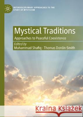 Mystical Traditions: Approaches to Peaceful Coexistence Muhammad Shafiq Thomas Donlin-Smith 9783031271205 Palgrave MacMillan - książka