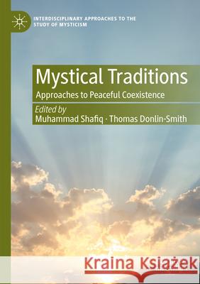 Mystical Traditions: Approaches to Peaceful Coexistence Muhammad Shafiq Thomas Donlin-Smith 9783031271236 Palgrave MacMillan - książka