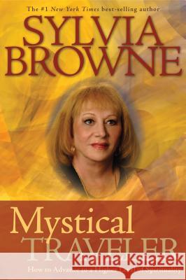 Mystical Traveler: How to Advance to a Higher Level of Spirituality Sylvia Browne 9781401918620 Hay House - książka