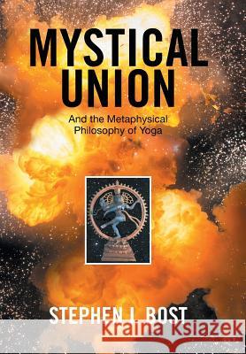 Mystical Union: And the Metaphysical Philosophy of Yoga Stephen J. Bost 9781524564094 Xlibris - książka
