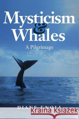 Mysticism & Whales: A Pilgrimage Diane Knoll 9781978209046 Createspace Independent Publishing Platform - książka