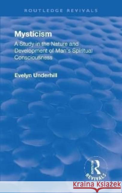Mysticism: A Study in the Nature and Development of Man's Spiritual Consciousness Evelyn, Underhill 9781138555631 Routledge - książka