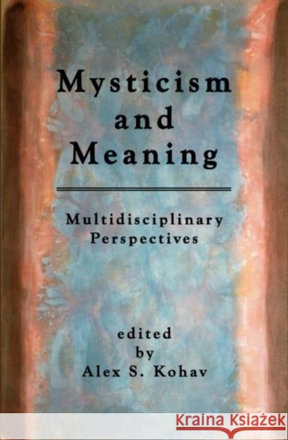 Mysticism and Meaning: Multidisciplinary Perspectives Alex S. Kohav 9781931483407 Three Pine Press - książka