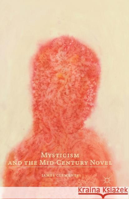 Mysticism and the Mid-Century Novel J. Clements   9781349338214 Palgrave Macmillan - książka