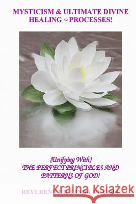 Mysticism and Ultimate Divine Healing Processes: The Perfect Principles And Patterns of God! De Coff, Reverend Dr Linda 9781533080400 Createspace Independent Publishing Platform - książka