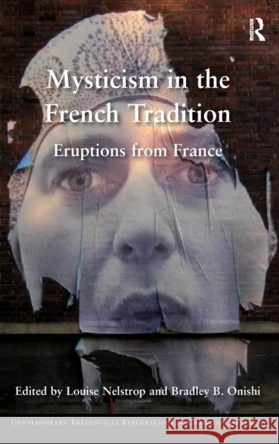 Mysticism in the French Tradition: Eruptions from France Louise Nelstrop Bradley B. Onishi Asst Prof Patricia Z. Beckman 9781472439390 Ashgate Publishing Limited - książka