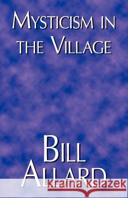 Mysticism in the Village Bill Allard 9781412085175 Trafford Publishing - książka