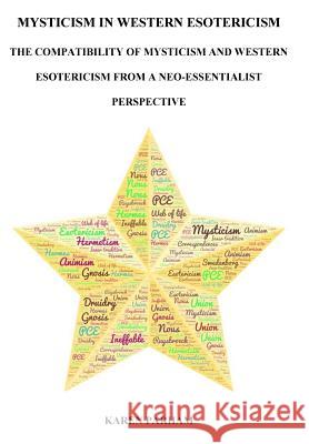Mysticism in Western Esotericism: The Compatibility of Mysticism with Western Esotericism within a Neo-Essentialist Perspective Karen Parham 9781727408331 Createspace Independent Publishing Platform - książka