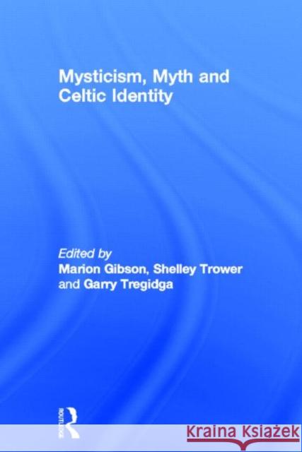 Mysticism, Myth and Celtic Identity Marion Gibson Shelley Trower Garry Tregidga 9780415628686 Routledge - książka