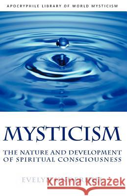 Mysticism: The Nature and Development of Spiritual Consciousness Underhill, Evelyn 9781937002305 Apocryphile Press - książka
