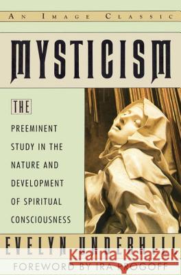 Mysticism: The Preeminent Study in the Nature and Development of Spiritual Consciousness Evelyn Underhill Evelyn Linderhill Ira Progoff 9780385416313 Image - książka