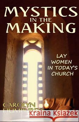Mystics in the Making: Lay Women in Today's Church Humphreys, Carolyn 9780852447802 Gracewing - książka