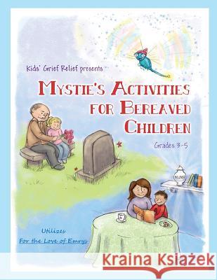 Mystie's Activities for Bereaved Children Grades 3-5 Kids' Grief Relief                       Sarah Pecorino 9780985633431 Kids' Grief Relief - książka