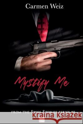 Mystify Me (Swiss Stories #2): A gripping adventure thriller romance made in Switzerland Carmen Weiz 9781688491199 Independently Published - książka