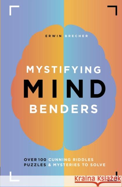 Mystifying Mind Benders: Over 100 cunning riddles, puzzles and mysteries to solve Erwin Brecher 9781787392991 Headline Publishing Group - książka