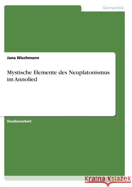 Mystische Elemente des Neuplatonismus im Annolied Jana Wischmann 9783668917743 Grin Verlag - książka