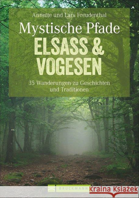 Mystische Pfade Elsass & Vogesen : 35 Wanderungen zu Geschichten und Traditionen. Mit GPS-Daten zum Download Freudenthal, Annette; Freudenthal, Lars 9783765460128 Bruckmann - książka