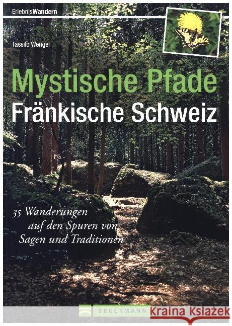 Mystische Pfade Fränkische Schweiz : 35 Wanderungen auf den Spuren von Sagen und Traditionen. Mit GPS-Daten zum Download Wengel, Tassilo 9783765454998 Bruckmann - książka