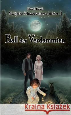 Mystische Schwarzwaldgeschichten II: Ball der Verdammten Kandel, Klaus F. 9783837068870 Books on Demand - książka