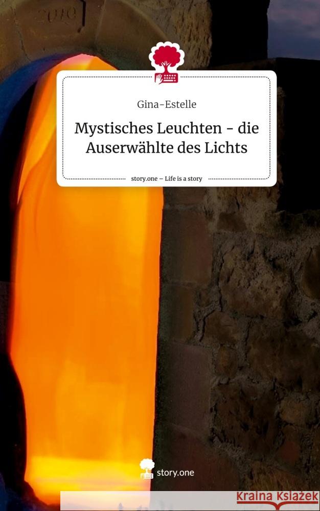 Mystisches Leuchten  - die Auserwählte des Lichts. Life is a Story - story.one Gina-Estelle 9783710847097 story.one publishing - książka