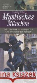 Mystisches München : Spaziergänge zu sagenhaften und wundervollen Plätzen Weidner, Christopher A. 9783862220755 Volk, München - książka