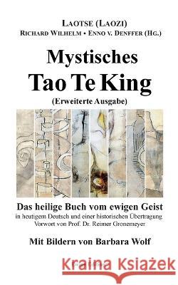 Mystisches Tao Te King (Erweiterte Ausgabe): Das heilige Buch vom ewigen Geist Laotse (laozi), Enno Von Denffer, Richard Wilhelm 9783752668308 Books on Demand - książka