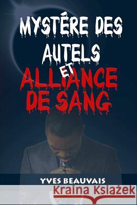 MYSTÈRE DES AUTELS ET ALLIANCE DE SANG Yves Beauvais 9780359324415 Lulu.com - książka