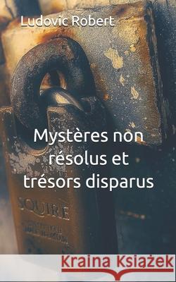 Myst?res non r?solus et tr?sors disparus Ludovic Robert 9781982911478 Independently Published - książka