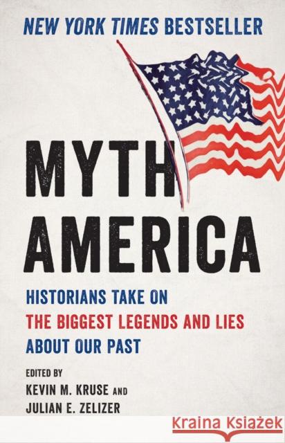 Myth America: Historians Take On the Biggest Legends and Lies About Our Past Julian E. Zelizer 9781541601390 Basic Books - książka