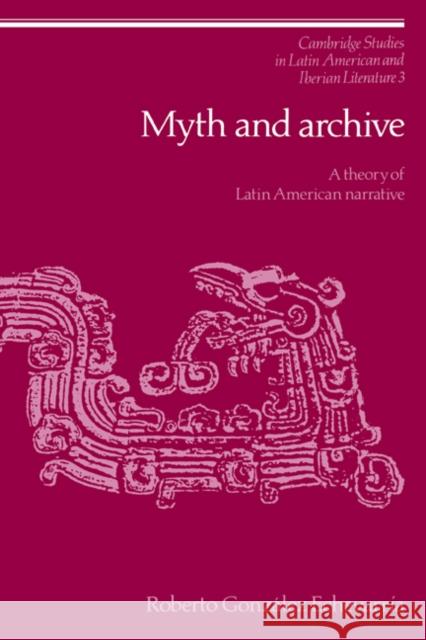 Myth and Archive Echevarría, Roberto González 9780521306829 CAMBRIDGE UNIVERSITY PRESS - książka