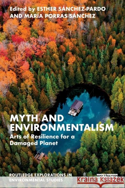 Myth and Environmentalism: Arts of Resilience for a Damaged Planet Esther S?nchez-Pardo Mar?a Porras S?nchez 9781032391342 Routledge - książka