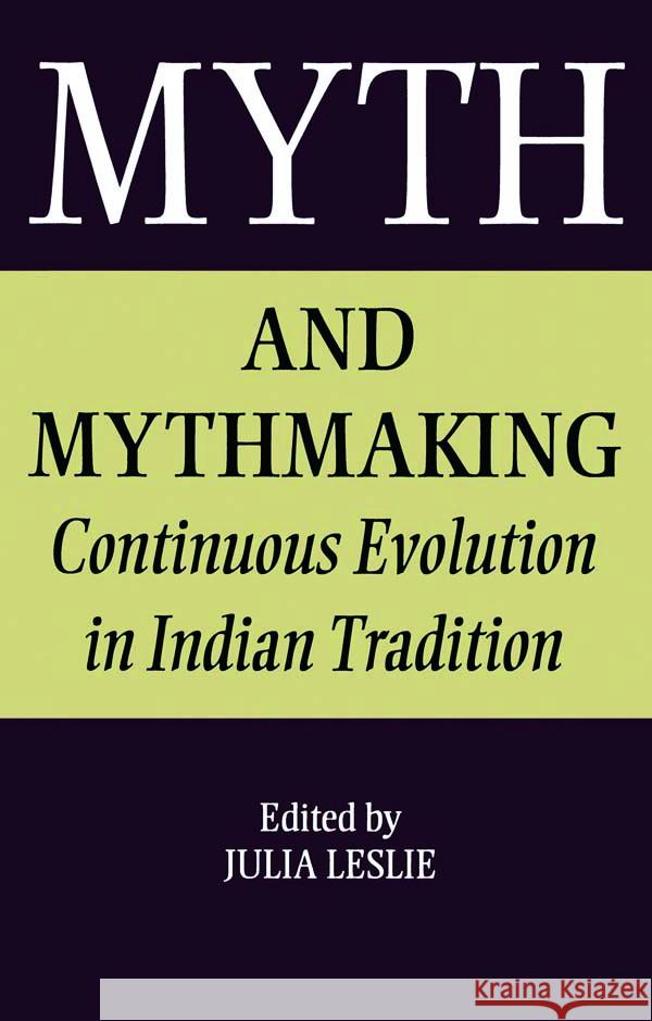 Myth and Mythmaking: Continuous Evolution in Indian Tradition Leslie, Julia 9780700703036 Taylor & Francis Ltd - książka