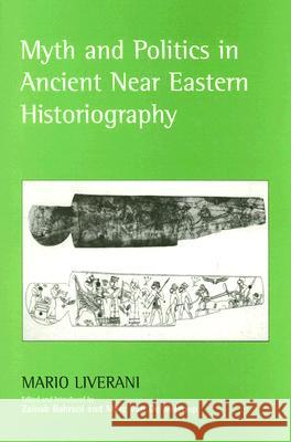 Myth and Politics in Ancient Near Eastern Historiography Mario Liverani Zainam Bahrani Marc Va 9780801473586 Cornell University Press - książka